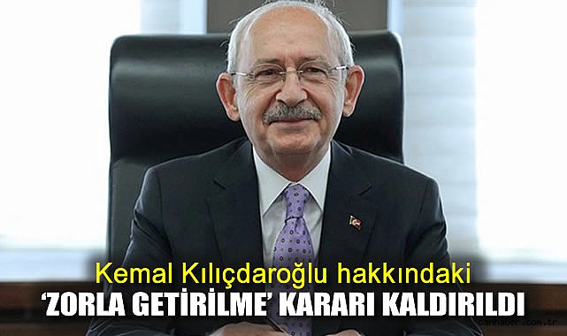 Kılıçdaroğlu’na Zorla Getirme Kararı Kaldırıldı