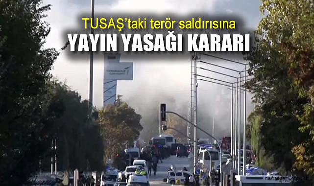 TUSAŞ’a Terör Saldırısında Yayın Yasağı Kararı