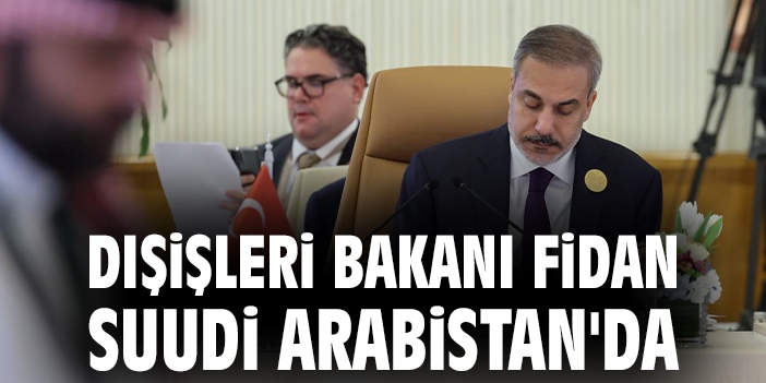 Fidan, Riyad’da Zirveye Katıldı! Kritik Kararlar Bekleniyor