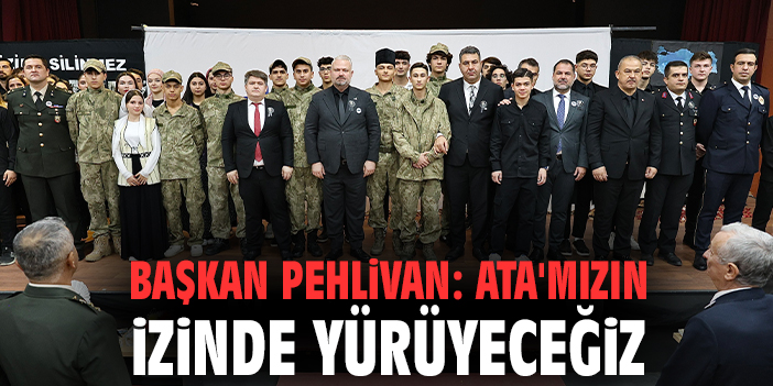 Pehlivan: ‘Atatürk’ün izindeyiz’ mesajı verdi!