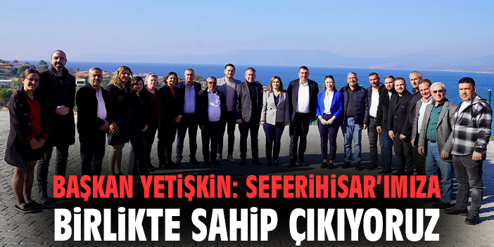 Seferihisar’da Muhtarlarla Güçlü İş Birliği!