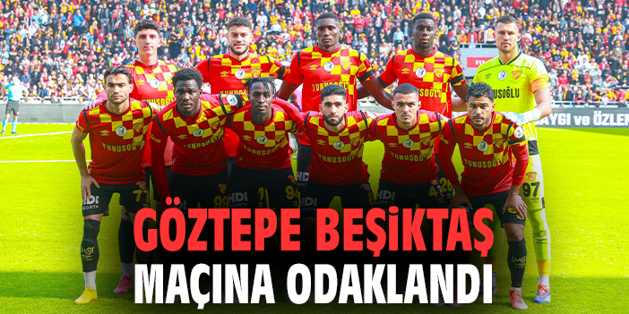 Göztepe, Beşiktaş’ı devirip seriyi bozmak istiyor!