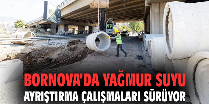 Bornova’da Yağmur Suyu Projesi Hızla İlerliyor!