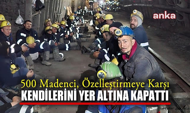 500 Madenci Özelleştirmeye Karşı Yer Altına Kapandı!