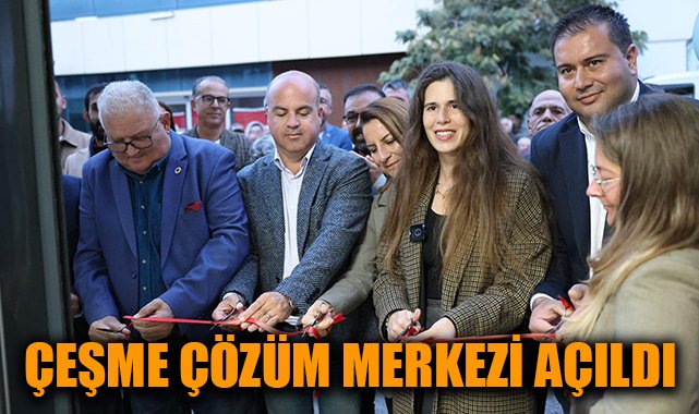 Çeşme’de Yeni “Çözüm Merkezi” Hizmete Açıldı!
