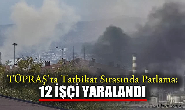 TÜPRAŞ’ta Tatbikat Sırasında Patlama: 12 Yaralı!