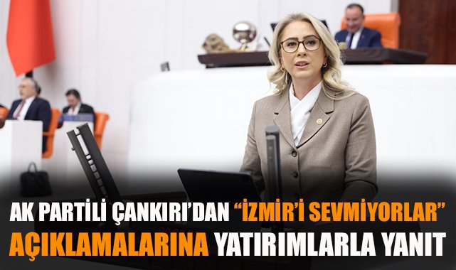 Çankırı’dan İzmir’e Yatırım Müjdesi ve Eleştiri!
