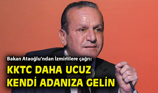 KKTC Bakanı’ndan İzmir’e güçlendirici çağrı!