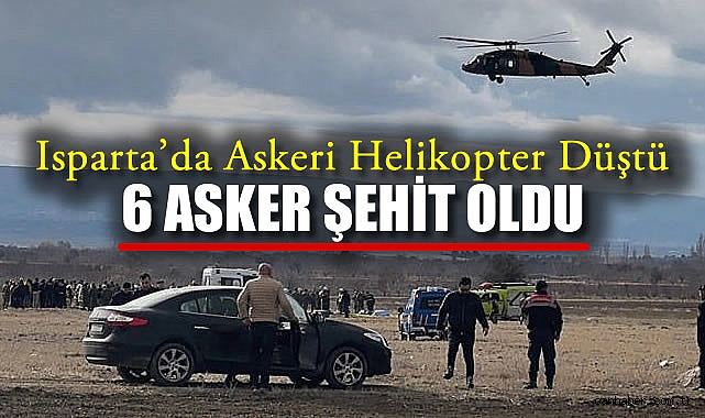 Isparta’da Askeri Helikopter Düştü: 6 Şehit!