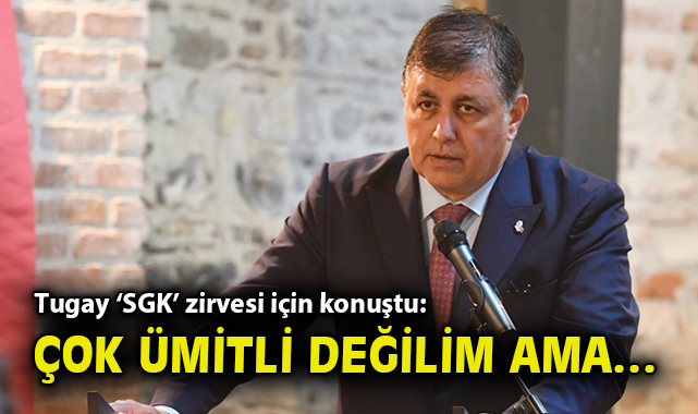 Başkan Tugay: SGK Borçları için Çözüm Bekliyoruz