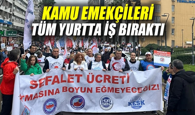 Kamu Emekçileri Ülke Genelinde İş Bıraktı!