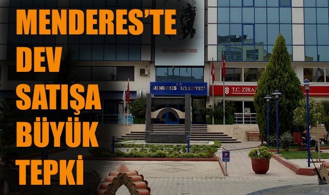 Menderes’te Taşınmaz Satışı Tepkilere Neden Oldu