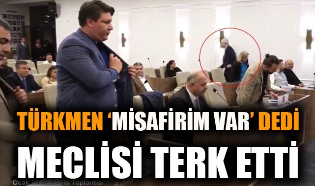 Başkan Türkmen, Meclis’i ‘Misafir’ İçin Terk Etti!