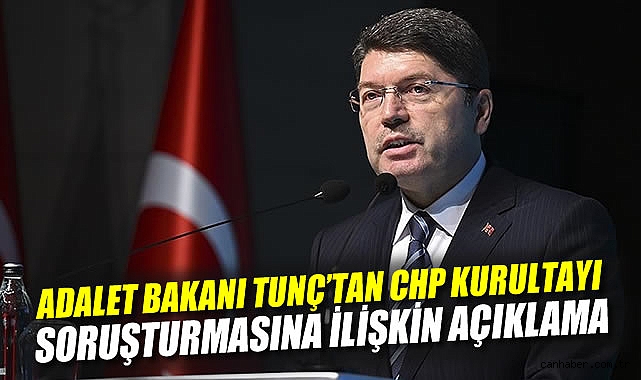 CHP Kurultayı Soruşturması: Adalet Bakanı Açıklama Yaptı