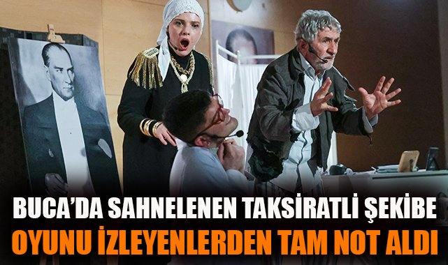 Buca’da Taksiratlı Şekibe Tiyatro Keyfi!