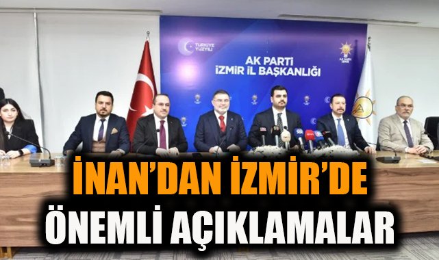 İnan: İzmir, AK Parti ile Sahipsiz Değil!