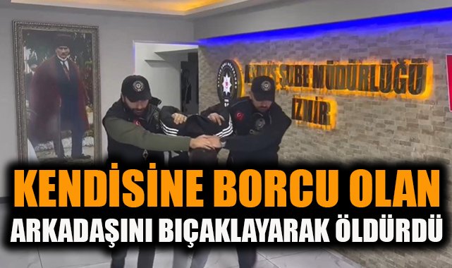 İzmir’de Borç Kavgası Kanlı Bitti: 1 Ölü