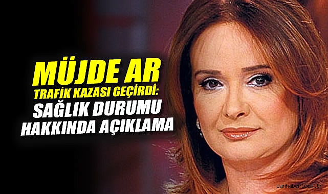 Yeşilçam’ın Usta Oyuncusu Müjde Ar Kazada Yaralandı