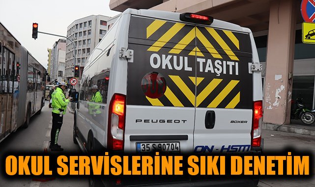 İzmir’de Okul Servislerine Sıkı Denetim Başladı!