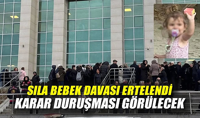 Sıla Bebek Davasında Karar Cuma Günü Bekleniyor