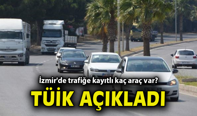 İzmir’de Ocak’ta 9.425 Taşıt Kaydı Yapıldı!