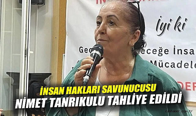 İnsan Hakları Savunucusu Tanrıkulu Tahliye Edildi!