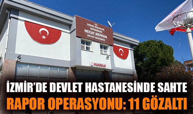 Sağlıkta Sahte Rapor Skandalı: 11 Gözaltı!