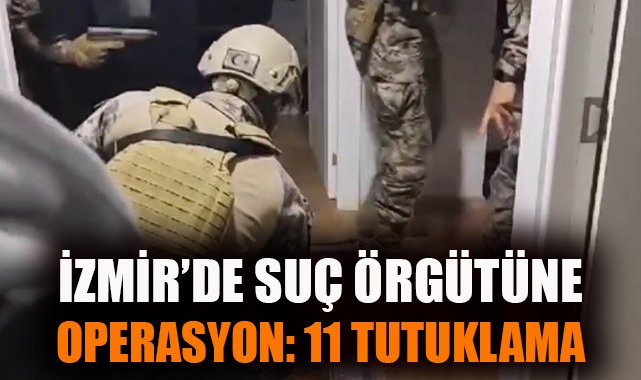 Torbalı’da Suç Örgütüne Dev Operasyon: 11 Tutuklama!