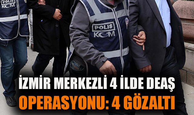 İzmir’de DEAŞ’a Yönelik Eş Zamanlı Baskınlar!