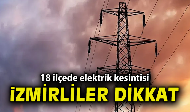 İzmir’de Elektrik Kesintisi: 15 Mart Günü Hangi İlçeler Etkilenecek?