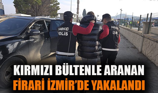 Interpol’ün Aradığı Şahıs İzmir’de Yakalandı!