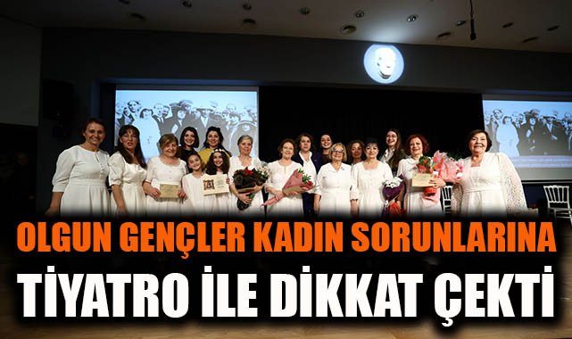 Olgun Tiyatrocular’dan Kadın Sorunlarına Dikkat!