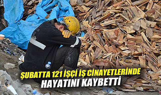 Şubat Ayında 121 İşçi İş Cinayetlerinde Hayatını Kaybetti