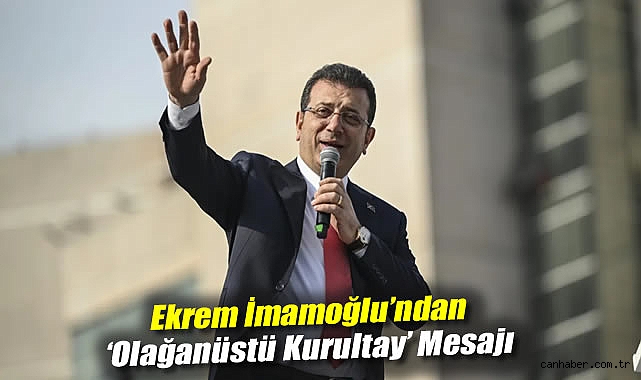 İmamoğlu’ndan Kurultay Mesajı: Birlikte Olmalıyız