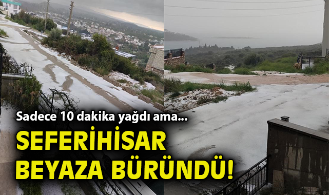 Seferihisar’da Dolu, Sokakları Beyaza Bürüdü!