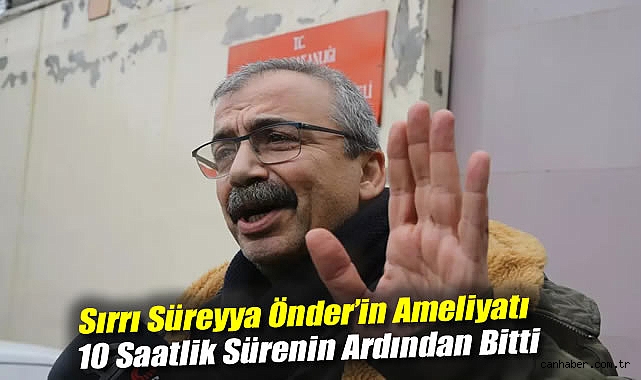 Sırrı Süreyya Önder’in Ameliyatı Tamamlandı!
