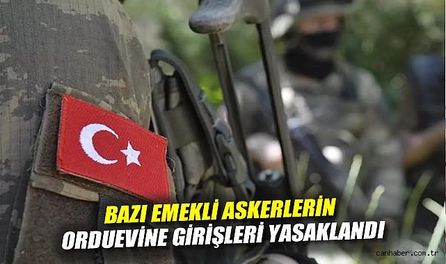 Emekli Askerlere Giriş Yasağı! Nedenleri Belirlendi!