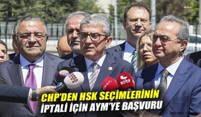 CHP’den HSK Seçimlerine AYM’ye İptal Başvurusu!