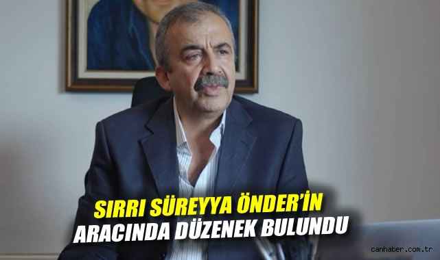 Sırrı Süreyya Önder’in Aracında Şok Düzenek Bulundu!