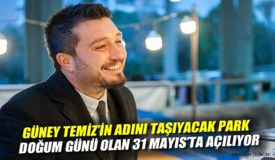 Güney Temiz Parkı, 31 Mayıs’ta açılıyor!