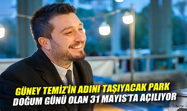 Güney Temiz Parkı, 31 Mayıs’ta açılıyor!