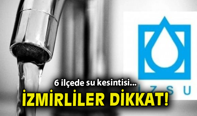 İzmir’de Su Kesintileri: 10 Mayıs’ta Dikkat!