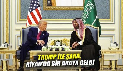 Trump ve Şara’nın Riyad’daki Zirvesi Başladı!