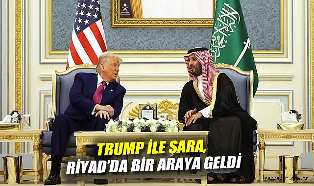 Trump ve Şara’nın Riyad’daki Zirvesi Başladı!