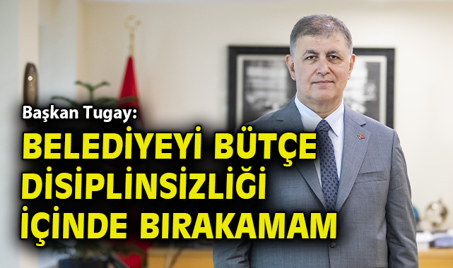 İzmir’de Bütçe Krizi: Tugay’dan Sert Açıklamalar!