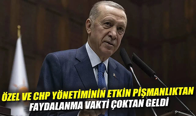 Erdoğan: CHP ve Özel’e Etkin Pişmanlık Çağrısı