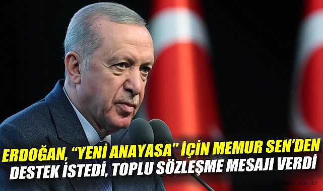 Erdoğan, Memur-Sen’den Yeni Anayasa Vurgusu Yaptı