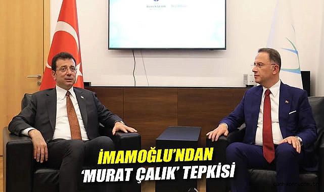 İmamoğlu’ndan Çalık’a Zulüm Tepkisi!
