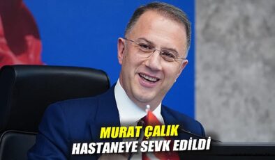Başkan Çalık Hastaneye Sevk Edildi: Kanser Tedavisi!
