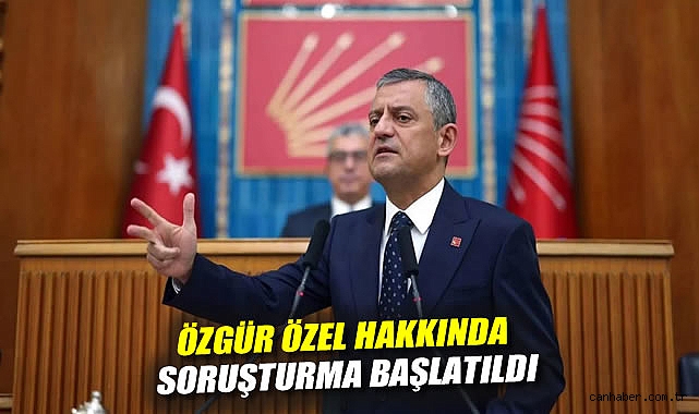 CHP Lideri Özgür Özel’e Soruşturma Başlatıldı!